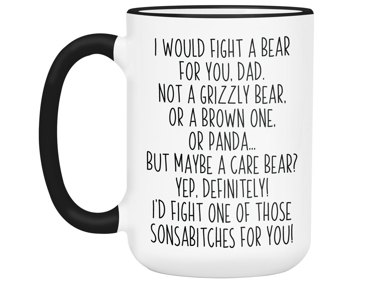 Funny Gifts for Dads - I Would Fight a Bear for You Dad Gag Coffee Mug
