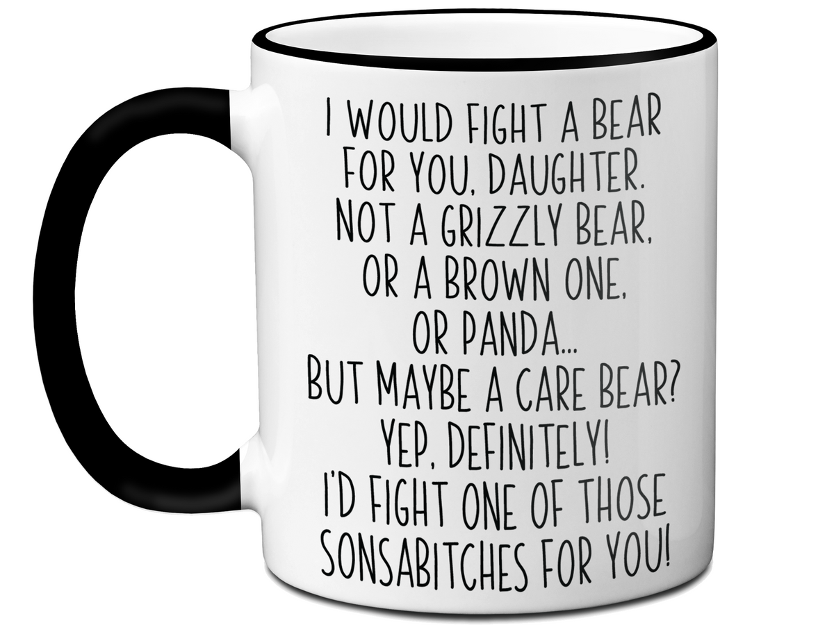 Funny Gifts for Daughters - I Would Fight a Bear for You Daughter Gag Coffee Mug