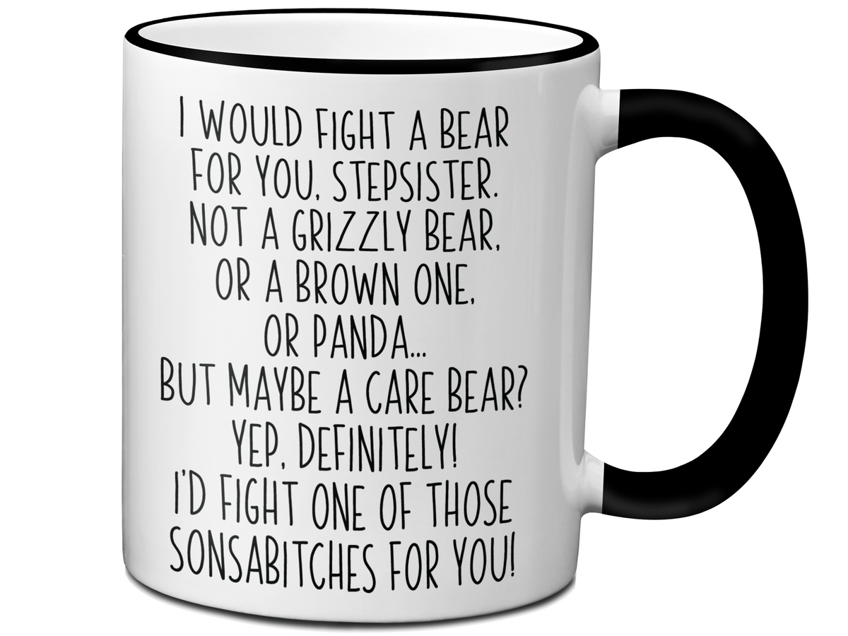 Funny Gifts for Stepsisters - I Would Fight a Bear for You Stepsister Gag Coffee Mug