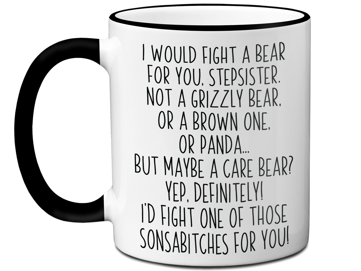 Funny Gifts for Stepsisters - I Would Fight a Bear for You Stepsister Gag Coffee Mug