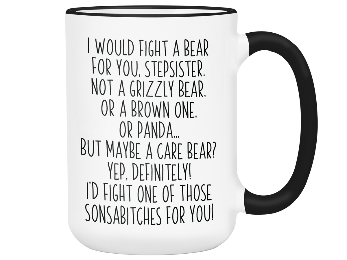 Funny Gifts for Stepsisters - I Would Fight a Bear for You Stepsister Gag Coffee Mug