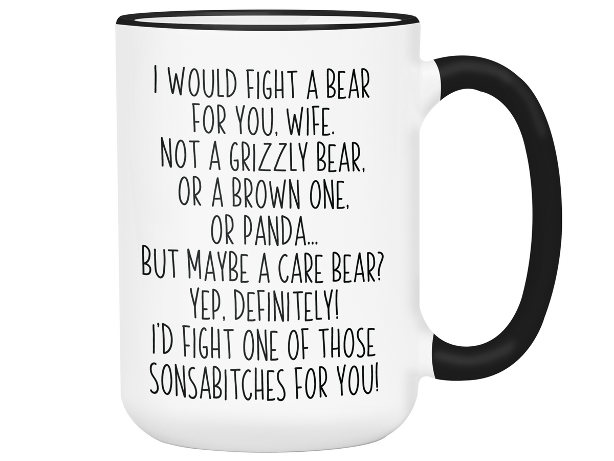 Funny Gifts for Wives - I Would Fight a Bear for You Wife Gag Coffee Mug