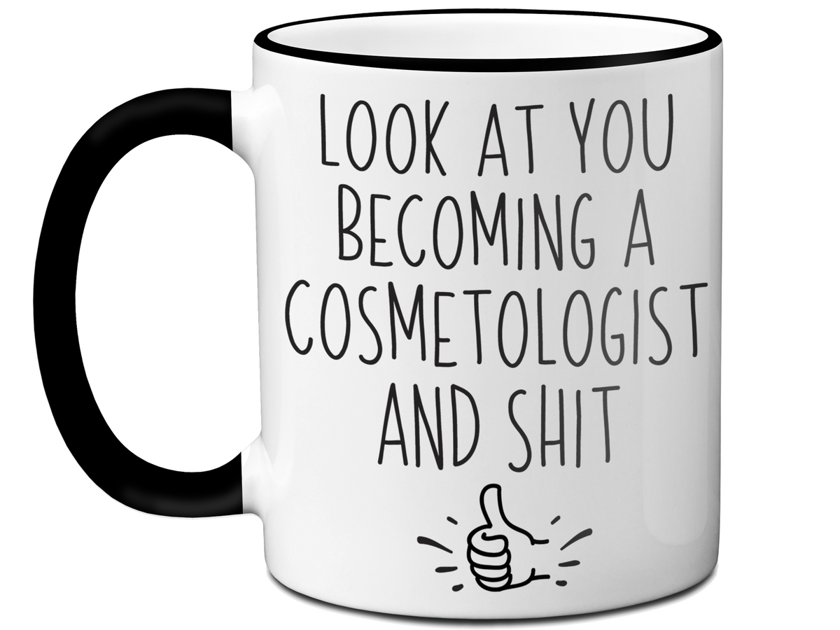 Graduation Gifts for Cosmetologists - Look at You Becoming a Cosmetologist and Shit Funny Coffee Mug