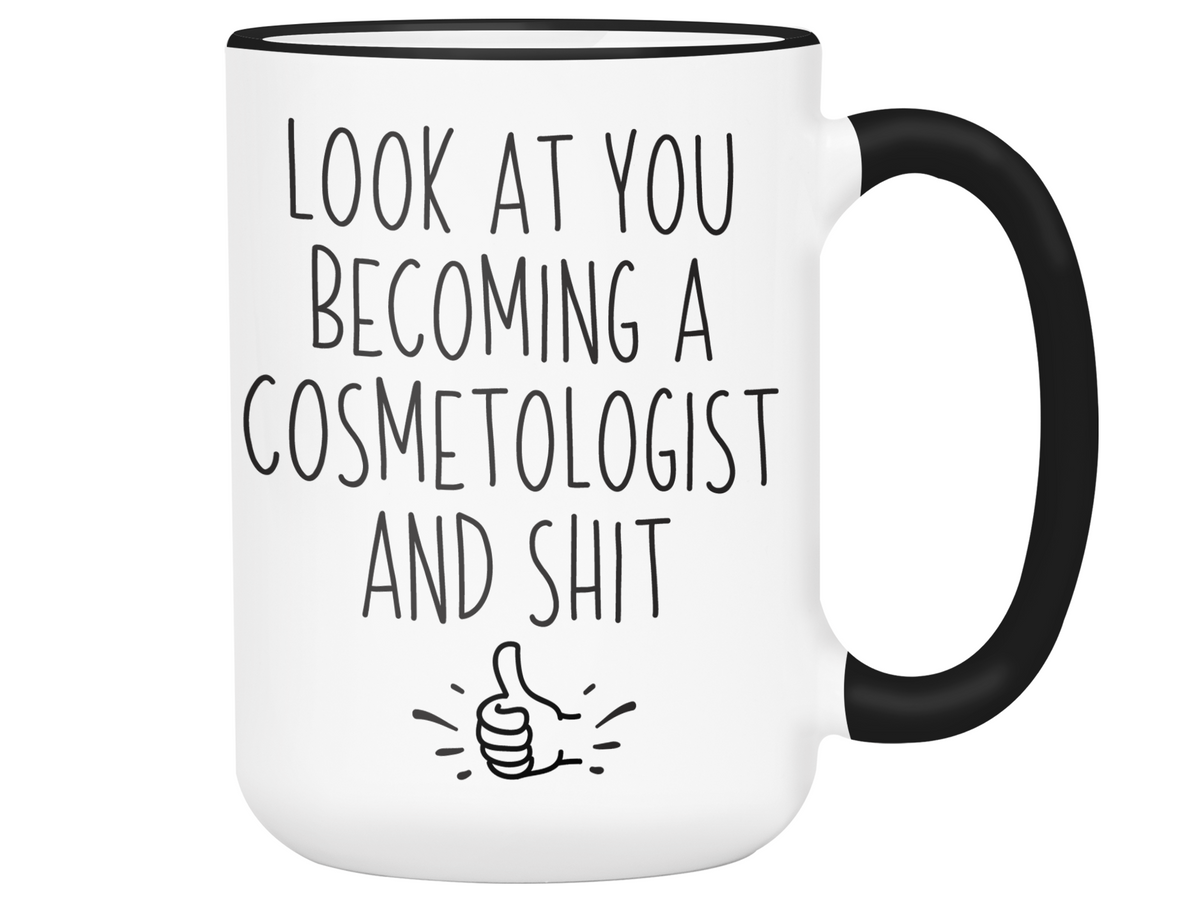Graduation Gifts for Cosmetologists - Look at You Becoming a Cosmetologist and Shit Funny Coffee Mug