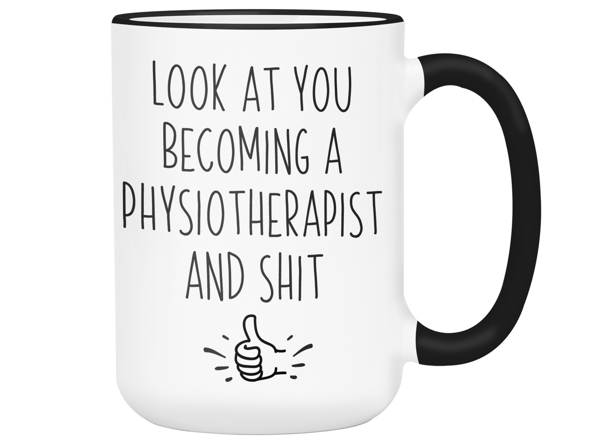 Graduation Gifts for Physiotherapists - Look at You Becoming a Physiotherapist and Shit Funny Coffee Mug
