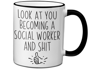 Graduation Gifts for Social Workers - Look at You Becoming a Social Worker and Shit Funny Coffee Mug