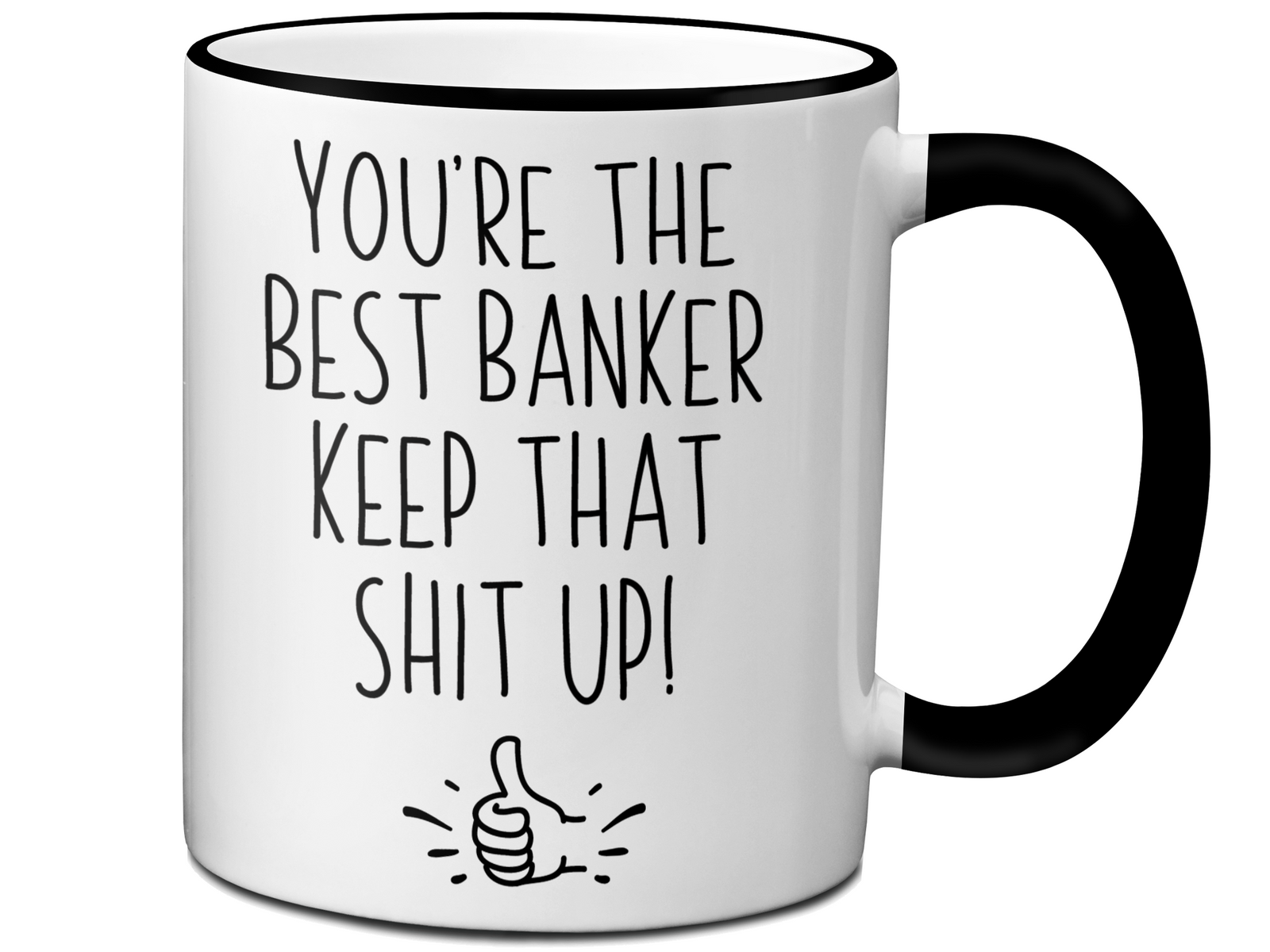 Funny Banker Gifts - You're the Best Banker Keep That Shit Up Gag Coffee Mug
