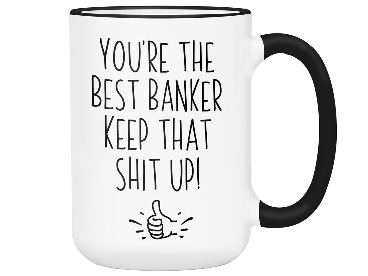Funny Banker Gifts - You're the Best Banker Keep That Shit Up Gag Coffee Mug