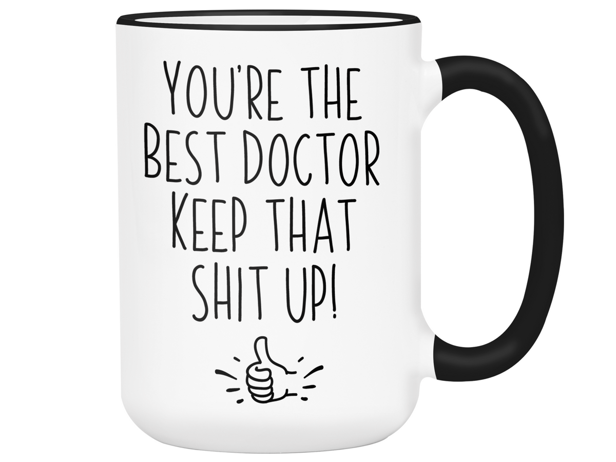 Doctor Funny Gifts - You're the Best Doctor Keep That Shit Up Gag Coffee Mug