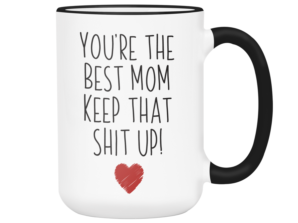 Funny Mom Mug Mom Gifts Gift Idea For Mom You're The Best Mom Keep