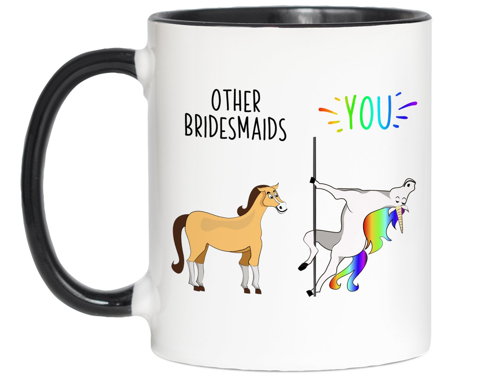 Bridesmaid Gifts - Other Bridesmaids You Funny Unicorn Coffee Mug