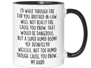 Funny Brother-in-law Gifts - I'd Walk Through Fire for You Brother-in-law Gag Coffee Mug