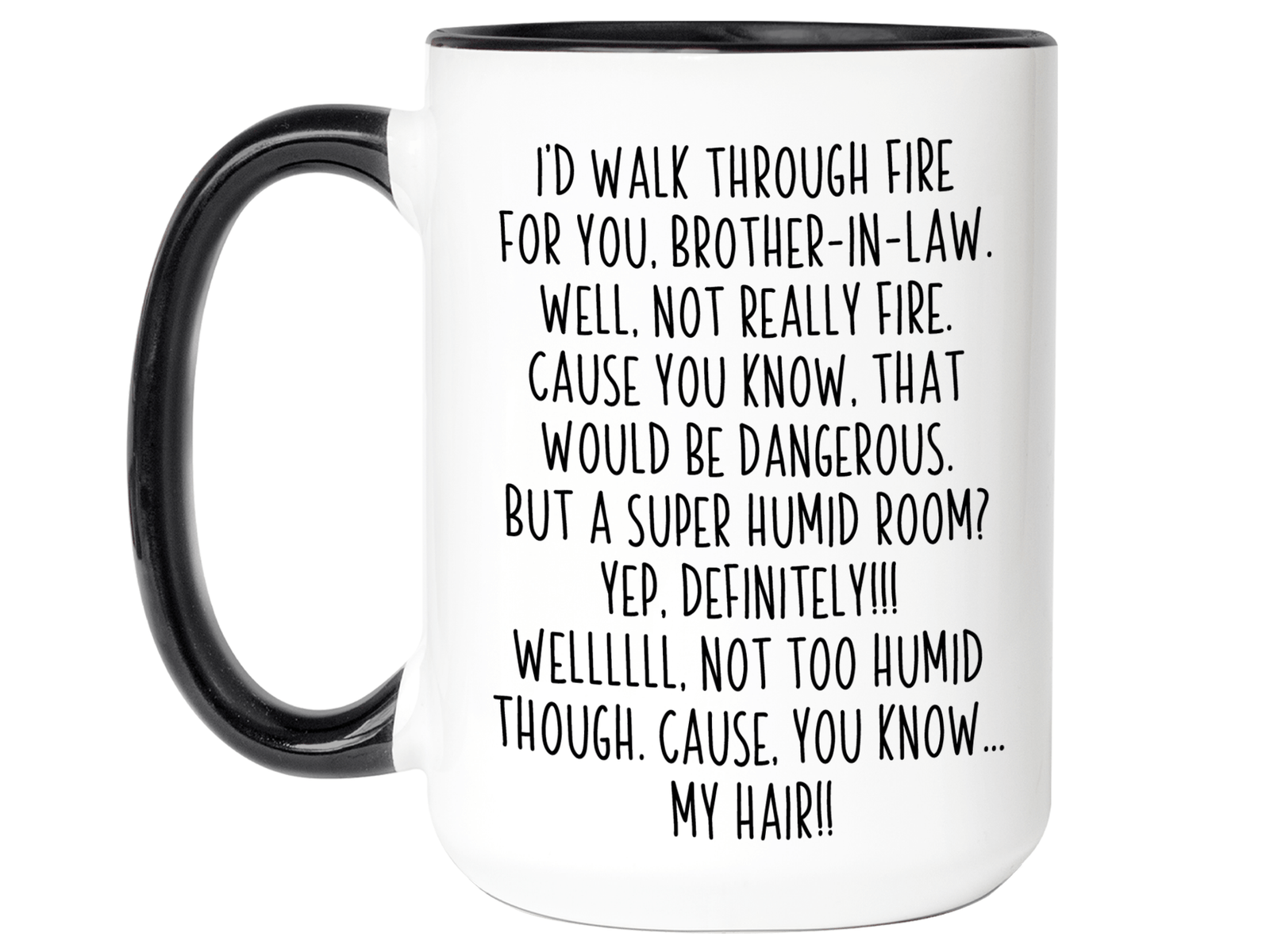 Funny Brother-in-law Gifts - I'd Walk Through Fire for You Brother-in-law Gag Coffee Mug