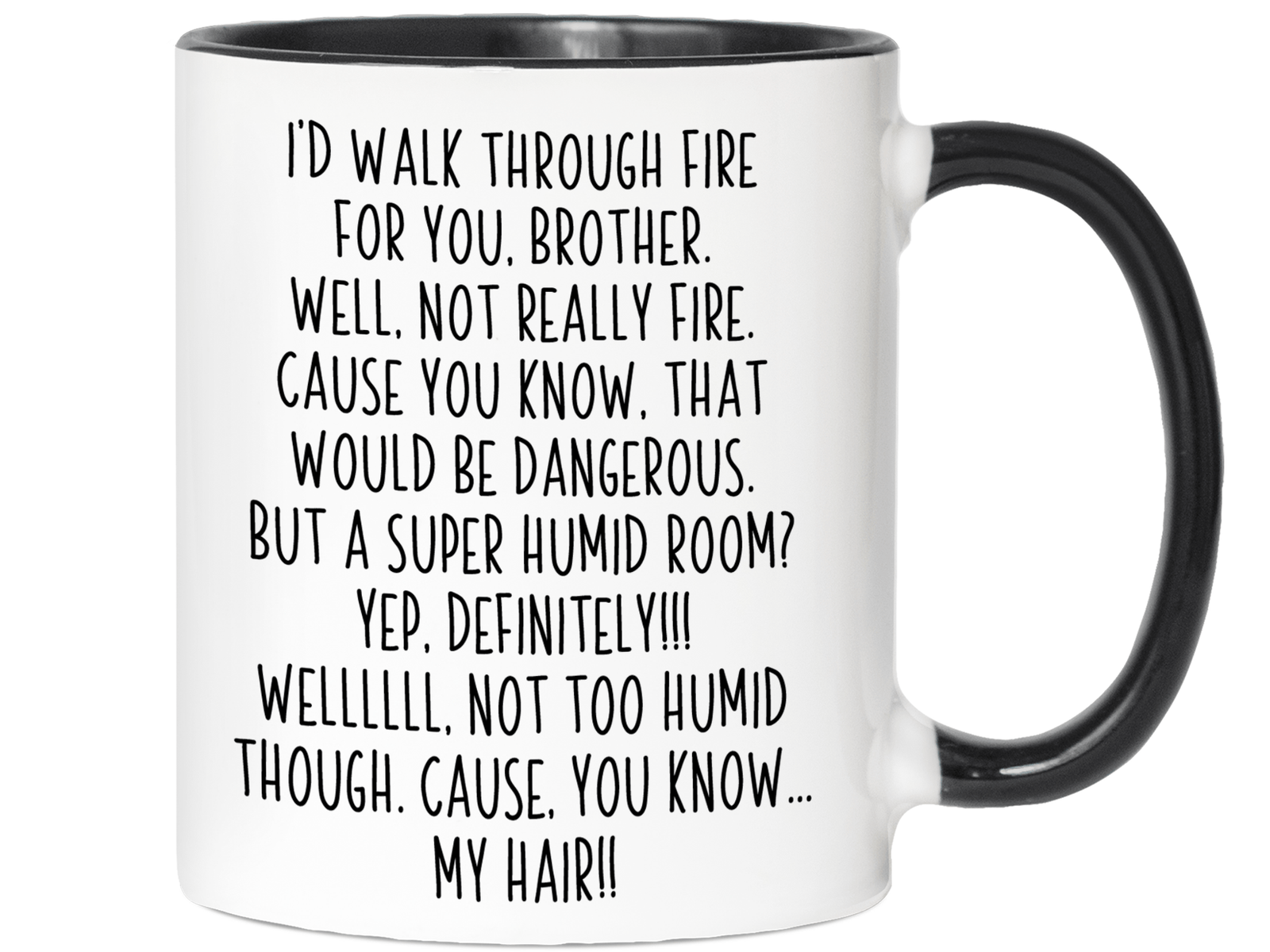 Funny Brother Gifts - I'd Walk Through Fire for You Brother Gag Coffee Mug