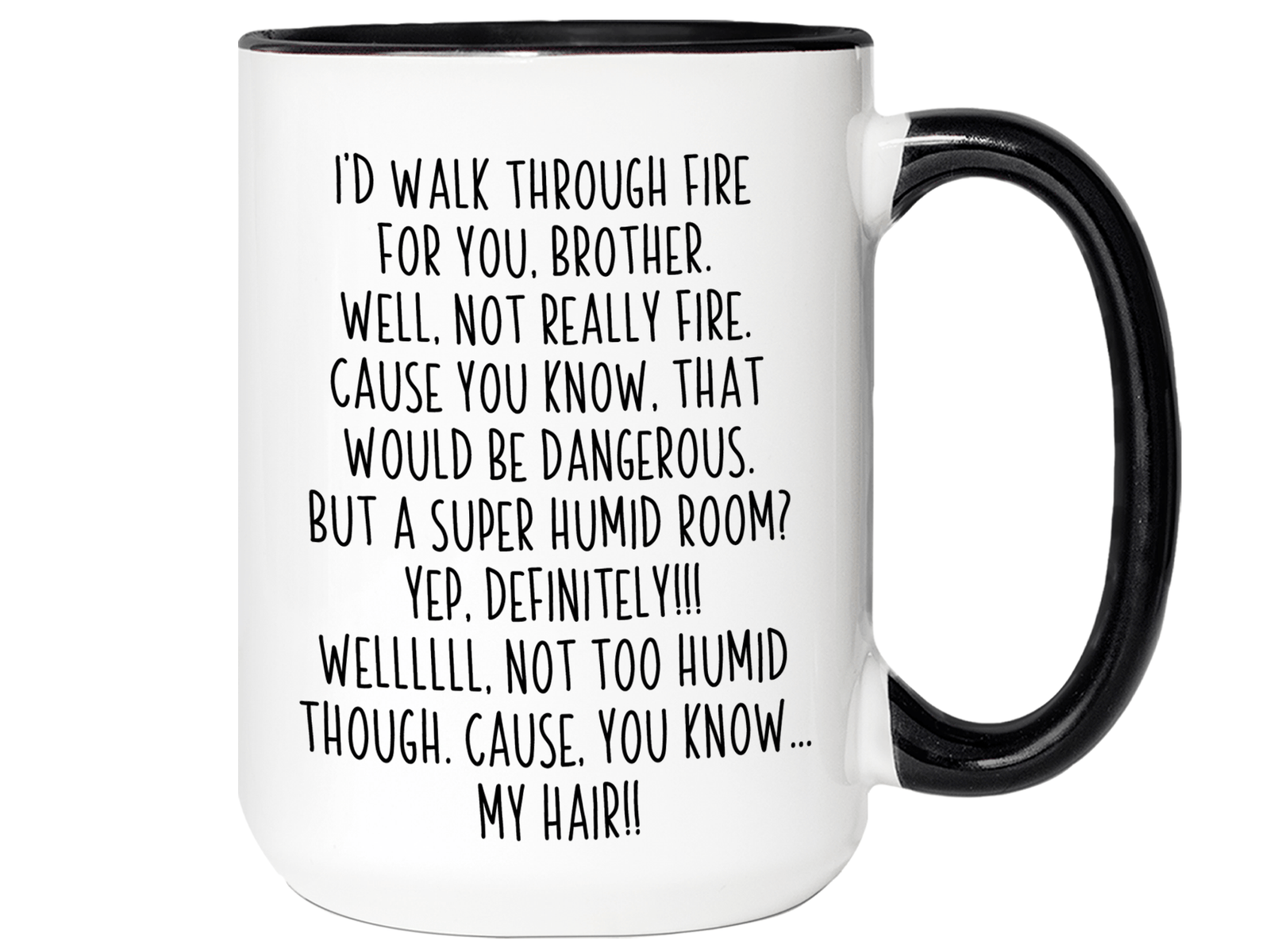 Funny Brother Gifts - I'd Walk Through Fire for You Brother Gag Coffee Mug