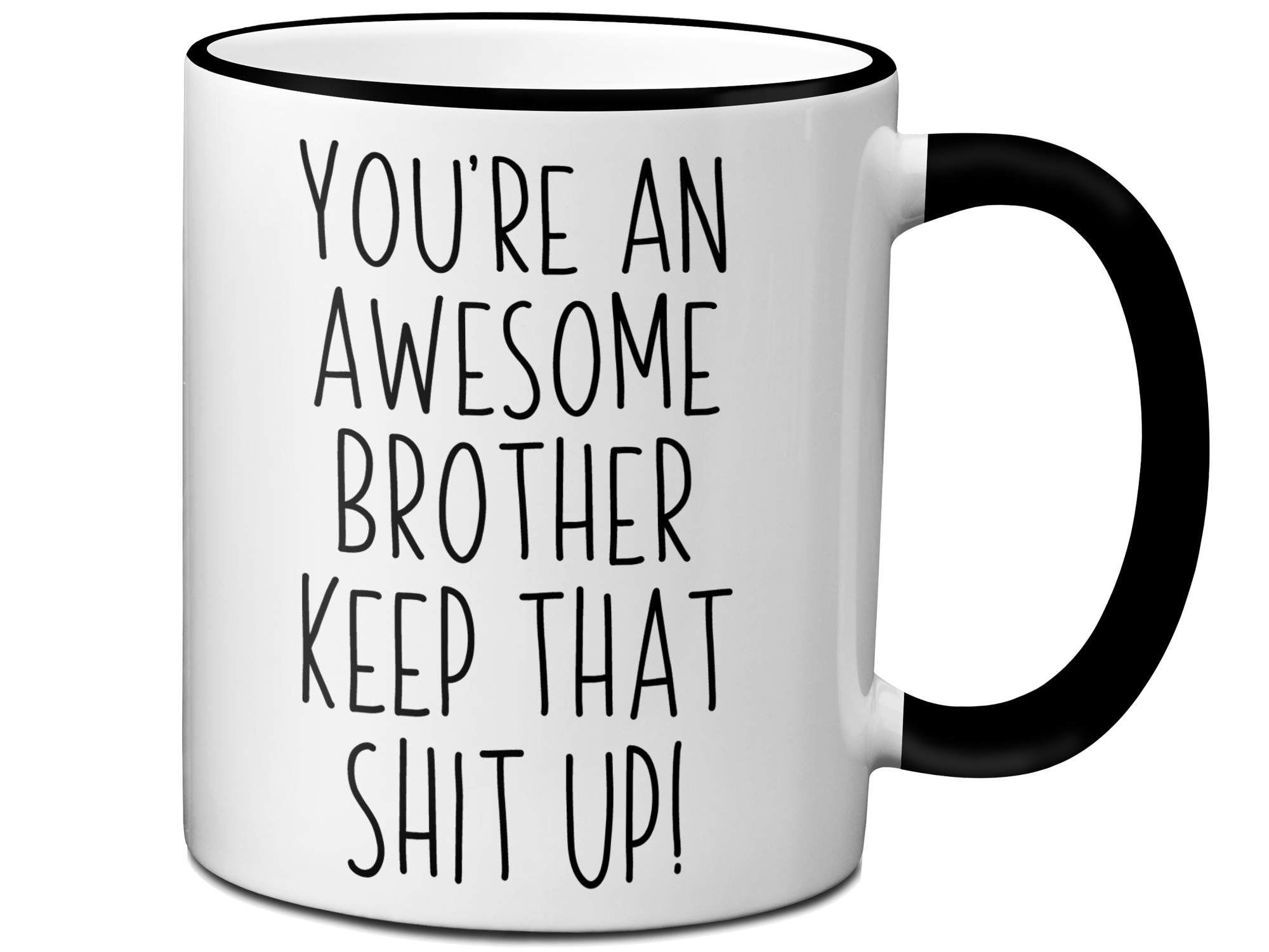 Gifts for Brothers - You're an Awesome Brother Keep That Shit Up Coffee Mug