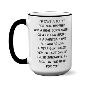 Funny Gifts for Brothers - I'd Take a Bullet for You Brother Gag Coffee Mug