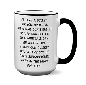 Funny Gifts for Brothers - I'd Take a Bullet for You Brother Gag Coffee Mug