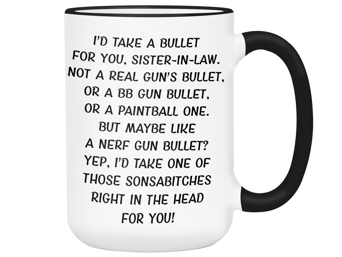 Funny Gifts for Sisters-in-law - I'd Take a Bullet for You Sister-in-law Gag Coffee Mug