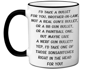 Funny Gifts for Brothers-in-law - I'd Take a Bullet for You Brother-in-law Gag Coffee Mug