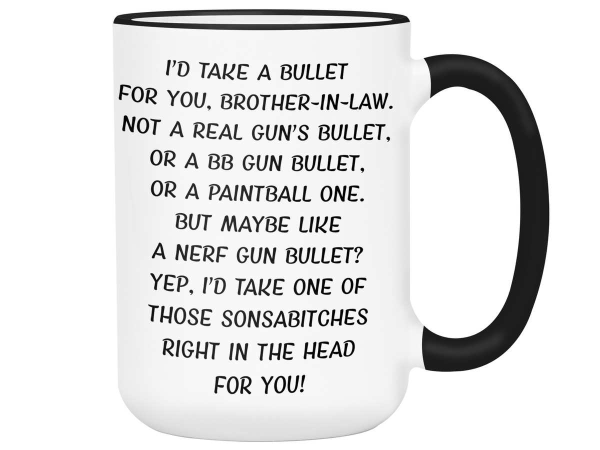Funny Gifts for Brothers-in-law - I'd Take a Bullet for You Brother-in-law Gag Coffee Mug