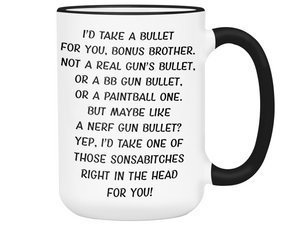 Funny Gifts for Bonus Brothers - I'd Take a Bullet for You Bonus Brother Gag Coffee Mug