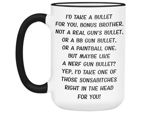 Funny Gifts for Bonus Brothers - I'd Take a Bullet for You Bonus Brother Gag Coffee Mug