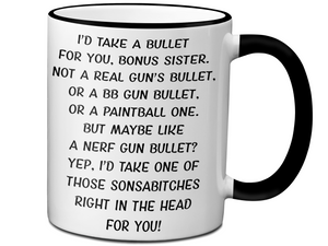 Funny Gifts for Bonus Sisters - I'd Take a Bullet for You Bonus Sister Gag Coffee Mug