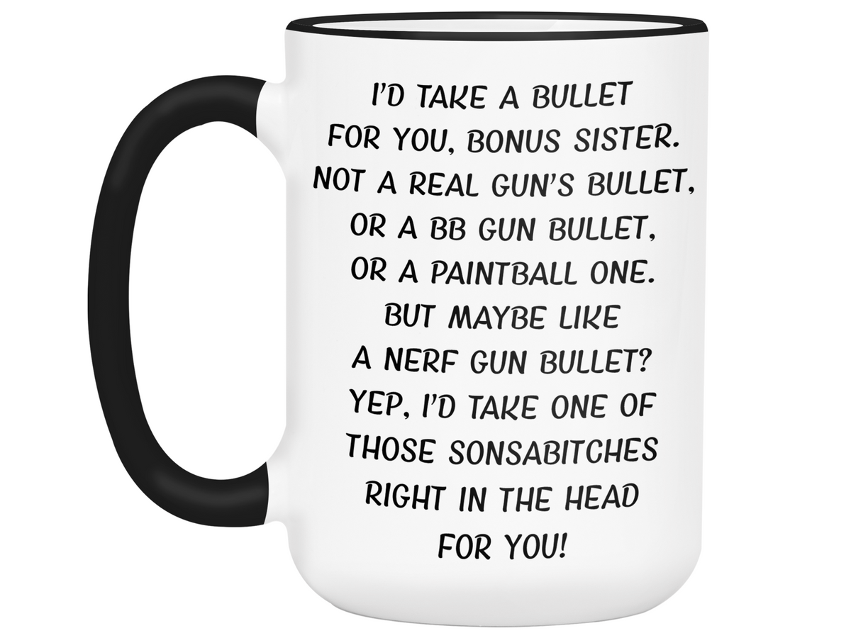 Funny Gifts for Bonus Sisters - I'd Take a Bullet for You Bonus Sister Gag Coffee Mug