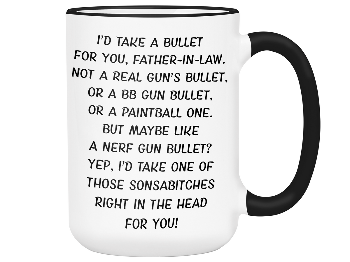 Funny Gifts for Fathers-in-law - I'd Take a Bullet for You Father-in-law Gag Coffee Mug