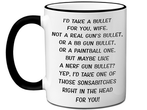 Funny Gifts for Wives - I'd Take a Bullet for You Wife Gag Coffee Mug