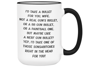 Funny Gifts for Wives - I'd Take a Bullet for You Wife Gag Coffee Mug