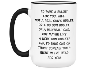 Funny Gifts for Wives - I'd Take a Bullet for You Wife Gag Coffee Mug