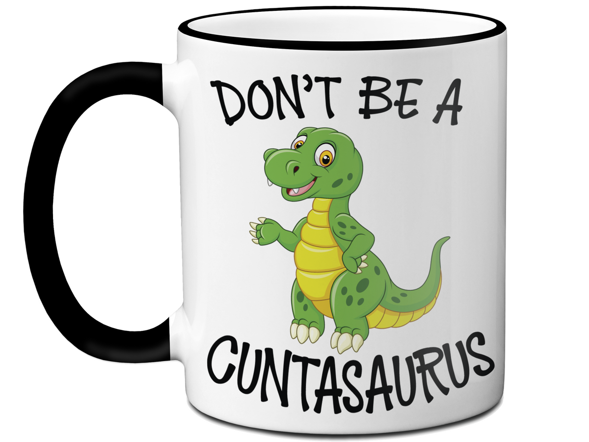 Funny Don't Be a Cuntasaurus Coffee Mug - Dinosaur Pun Gag Gift Idea