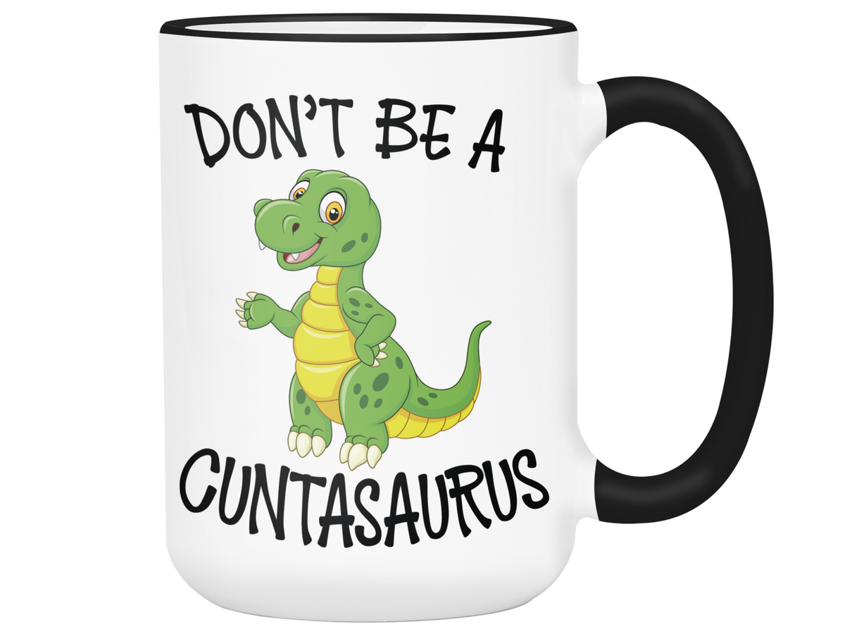 Funny Don't Be a Cuntasaurus Coffee Mug - Dinosaur Pun Gag Gift Idea
