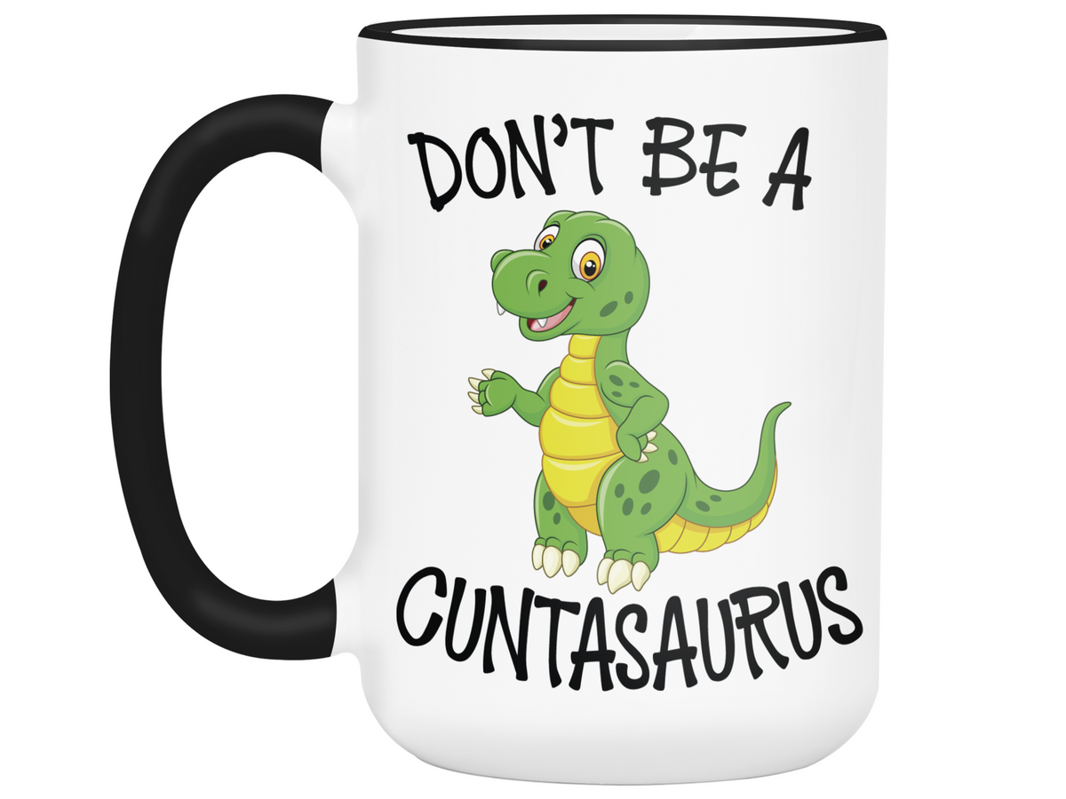 Funny Don't Be a Cuntasaurus Coffee Mug - Dinosaur Pun Gag Gift Idea
