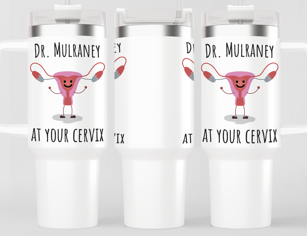 Funny Personalized/Custom OB/GYN Dr 40oz Tumbler With Handle - Name Doctor at Your Cervix