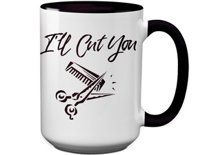I'll Cut You Funny Barber Hairdresser Coffee Mug Gift Idea for Beauticians Tea Cup