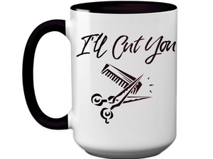 I'll Cut You Funny Barber Hairdresser Coffee Mug Gift Idea for Beauticians Tea Cup