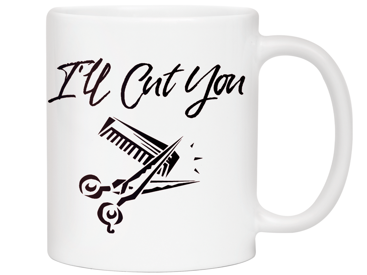 I'll Cut You Funny Barber Hairdresser Coffee Mug Gift Idea for Beauticians Tea Cup