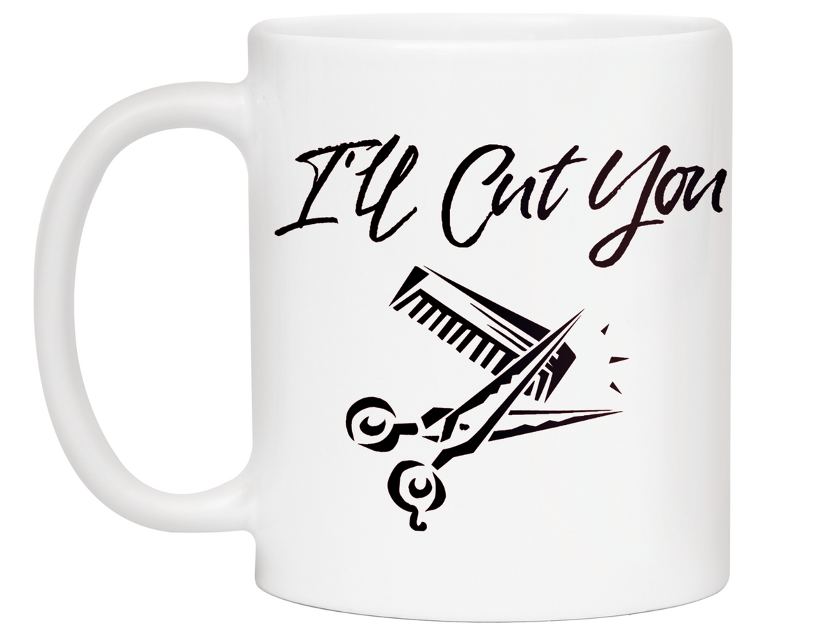 I'll Cut You Funny Barber Hairdresser Coffee Mug Gift Idea for Beauticians Tea Cup