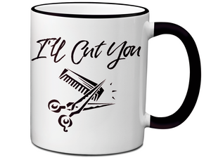 I'll Cut You Funny Barber Hairdresser Coffee Mug Gift Idea for Beauticians Tea Cup