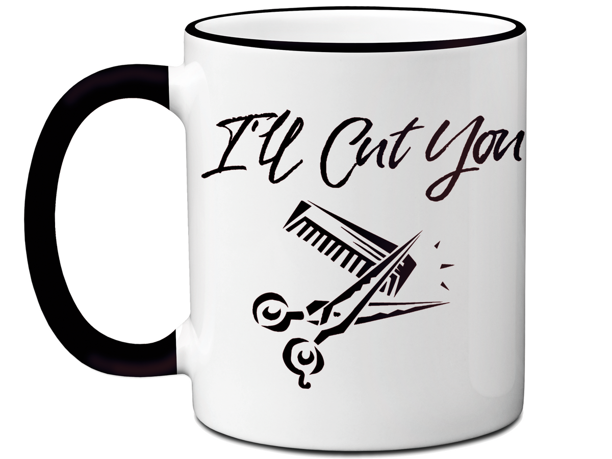 I'll Cut You Funny Barber Hairdresser Coffee Mug Gift Idea for Beauticians Tea Cup