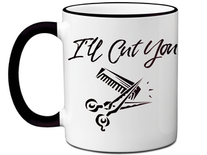 I'll Cut You Funny Barber Hairdresser Coffee Mug Gift Idea for Beauticians Tea Cup