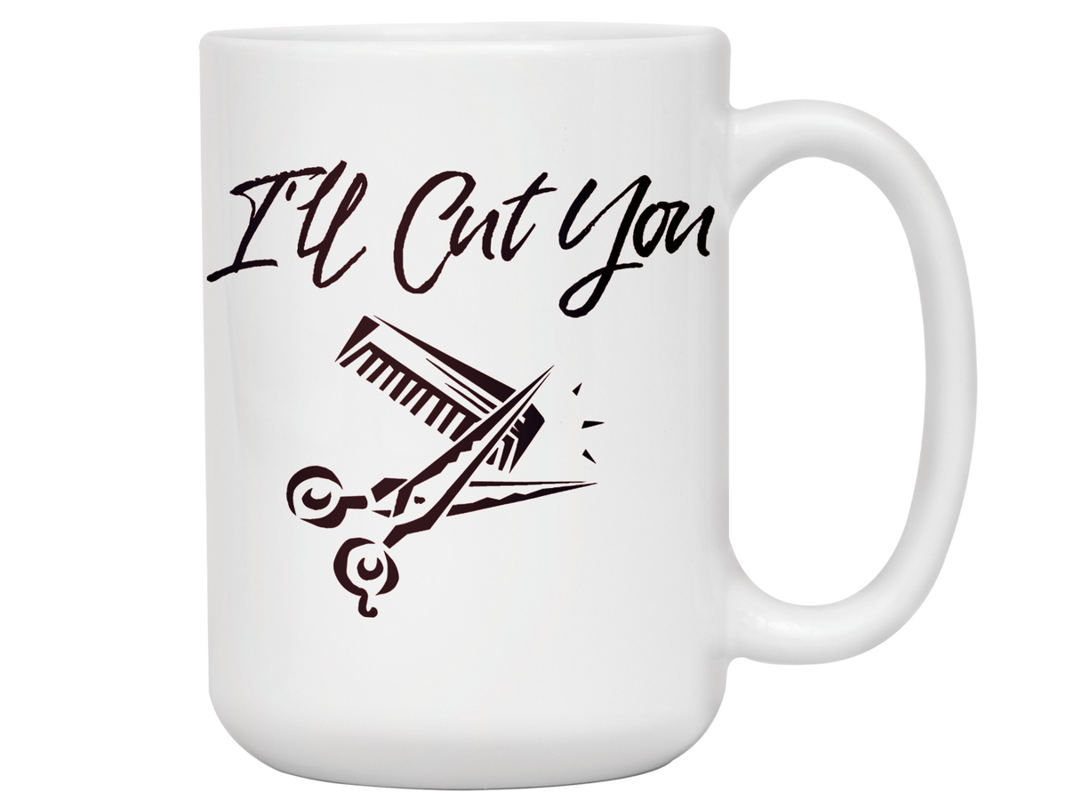 I'll Cut You Funny Barber Hairdresser Coffee Mug Gift Idea for Beauticians Tea Cup