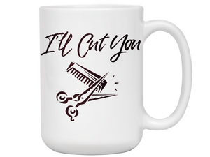 I'll Cut You Funny Barber Hairdresser Coffee Mug Gift Idea for Beauticians Tea Cup