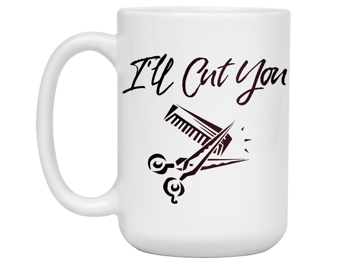 I'll Cut You Funny Barber Hairdresser Coffee Mug Gift Idea for Beauticians Tea Cup