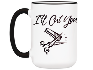 I'll Cut You Funny Barber Hairdresser Coffee Mug Gift Idea for Beauticians Tea Cup