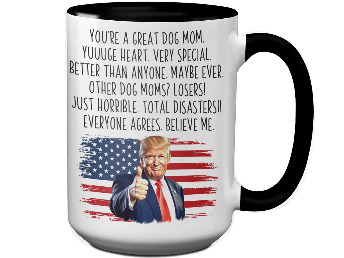 Funny Trump Dog Mom Mug – Appreciation Gift for Dog Moms – Mother's Day Gift Idea