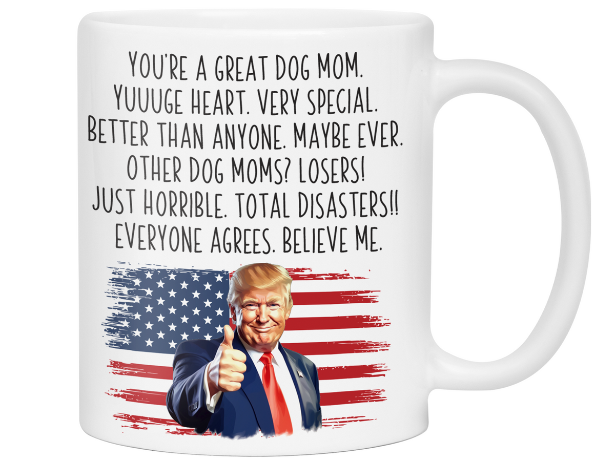 Funny Trump Dog Mom Mug – Appreciation Gift for Dog Moms – Mother's Day Gift Idea